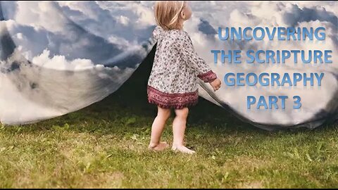 UNCOVERING THE SCRIPTURE GEOGRAPHY PART 3