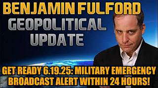 BENJAMIN FULFORD: GET READY 6.19.25: MILITARY EMERGENCY BROADCAST ALERT WITHIN 24 HOURS!