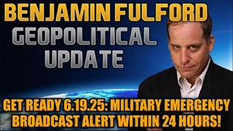 BENJAMIN FULFORD: GET READY 6.19.25: MILITARY EMERGENCY BROADCAST ALERT WITHIN 24 HOURS!