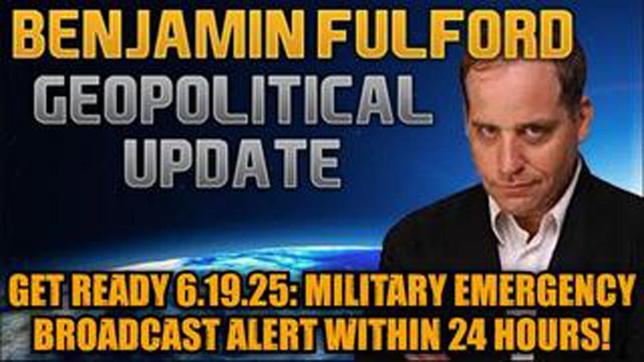 BENJAMIN FULFORD: GET READY 6.19.25: MILITARY EMERGENCY BROADCAST ALERT WITHIN 24 HOURS!