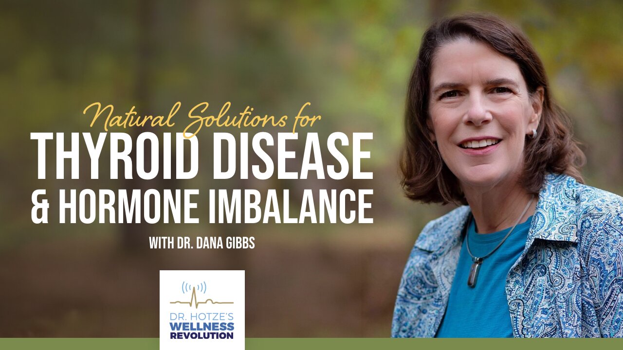 Natural Solutions for Thyroid Disease and Hormone Imbalance with Dr. Dana Gibbs