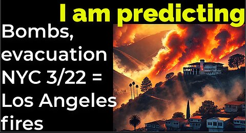 I am predicting: Dirty bombs, evacuation NYC 3/22 = Los Angeles fires