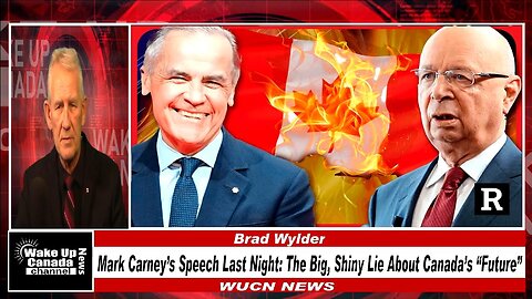WUCN-Epi#436-Mark Carney’s Speech Last Night: The Big, Shiny Lie About Canada’s “Future”