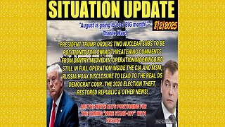 SITUATION UPDATE 8/2/25 - President Trump Orders Two Nuclear Subs To Be Positioned Following Threatening Comments