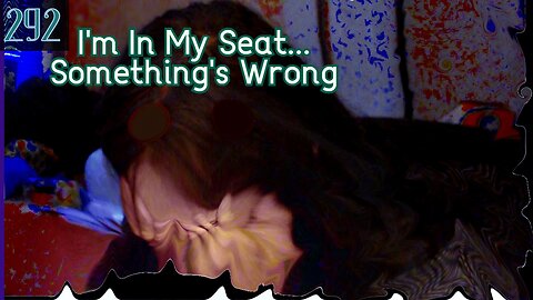 Midnight Oblivion Pt 292: I'm In My Seat... Something's Wrong