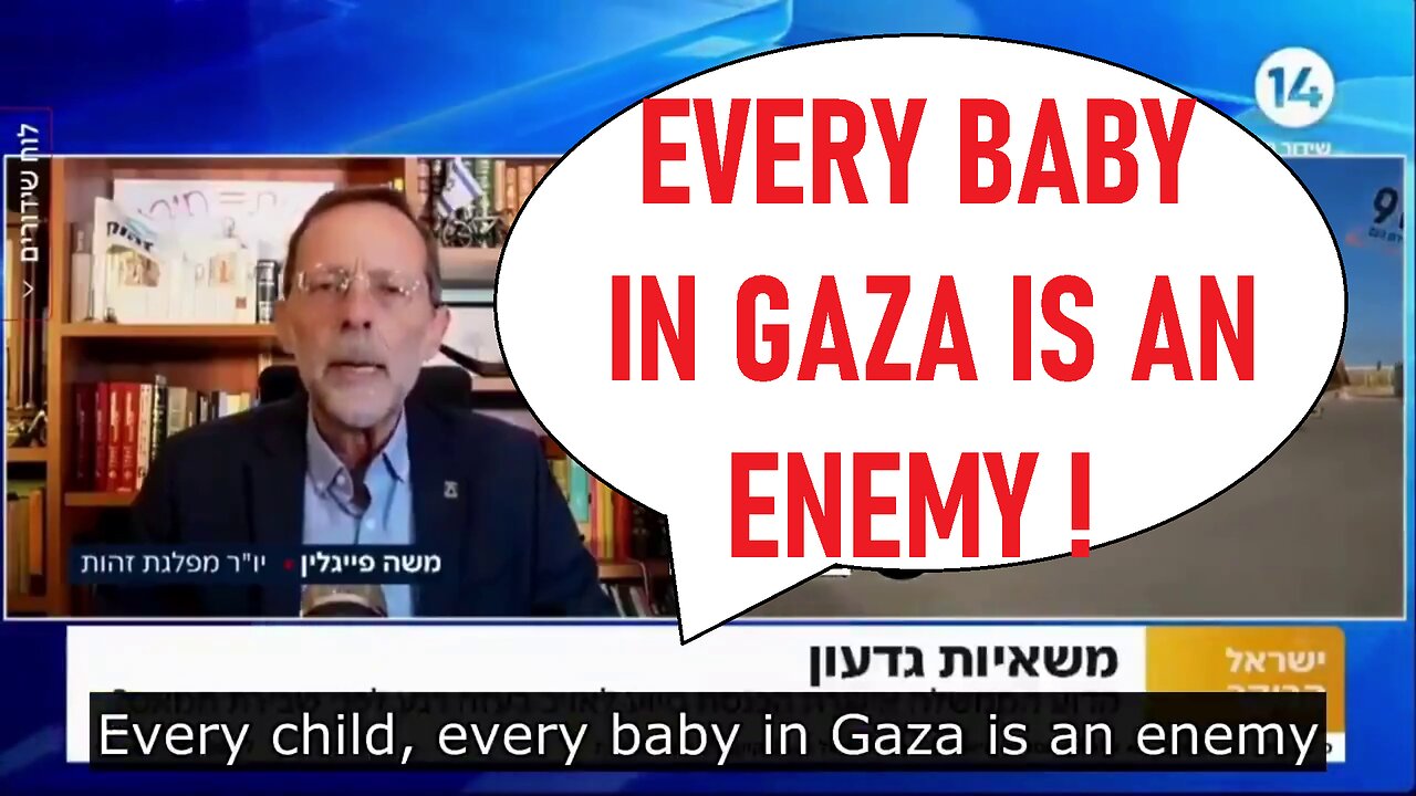 "Every BABY in Gaza is an ENEMY" Israeli MK Moshe Feiglin