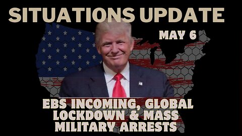 Situation Update: EBS Incoming, Global Lockdown & Mass Military Arrests - May 6