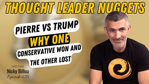 TTLR EP675: TL Nuggets #199 - Pierre vs. Trump, Why One Conservative Won & The Other Lost