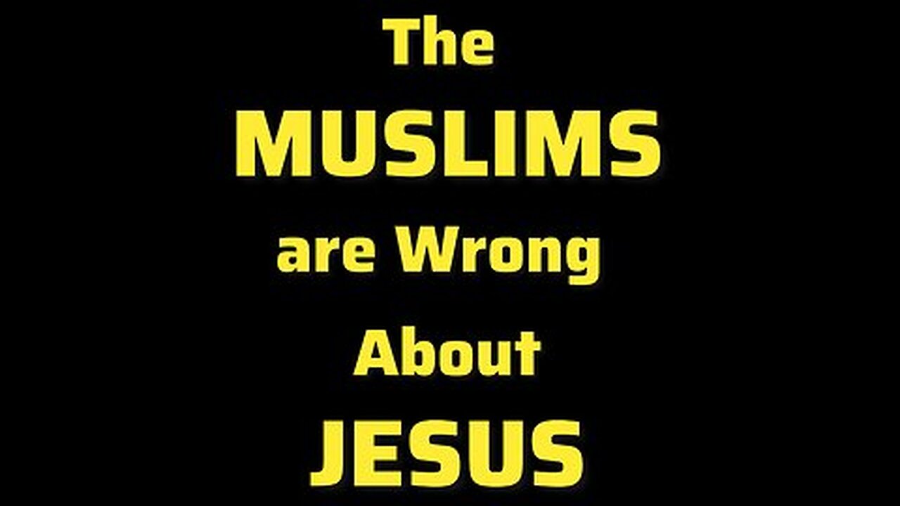 The Muslims are Wrong about Jesus (short)