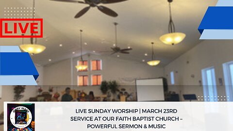 Sunday Service – Our Faith Baptist Church | March 23rd Worship Service LIVE