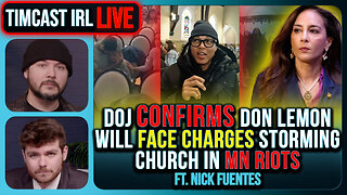 DOJ CONFIRMS Don Lemon, Leftists, To Face Charges For Storming Church | Timcast IRL