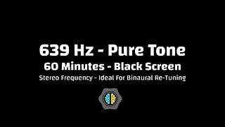 🔊 639 Hz Pure Tone | Relationship LOVE Frequency | 60 Minutes | Black Screen | Stereo | SOLFEGGIO