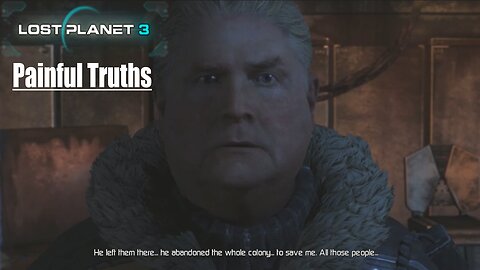 Lost Planet 3: (Part 13) - Painful Truths