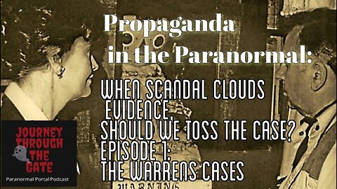 Propaganda in the Paranormal: Should we toss out the case? Ep. 1 The Warrens Cases
