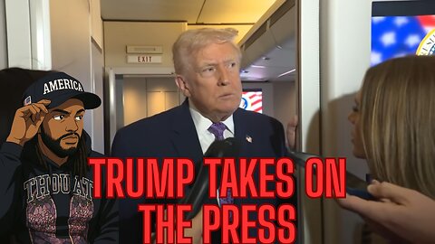 TRUMP TAKES ON THE PRESS PLUS MORE!