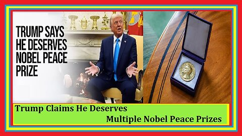 Trump Claims He Deserves Multiple Nobel Peace Prizes