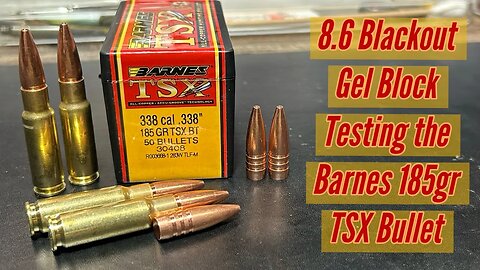 8.6Blackout, Testing the Barnes 185gr TSX, All Copper Bullets In Clear Ballistics Gel