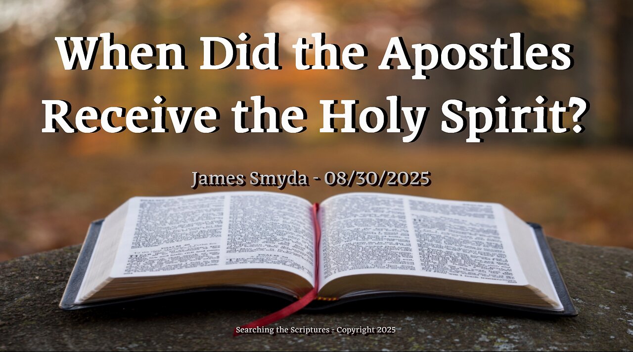 James Smyda - When Did the Apostles Receive the Holy Spirit?