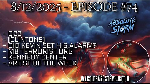 Absolute Storm Ep 74 8/12/25 9pm EDT Q22|Kevins Alarm|MB Terrorists|AOTW