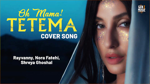 Oh Mama! TETEMA (Cover Song) | Rayvanny, Nora Fatehi | Shreya Ghoshal | Gen Z Music