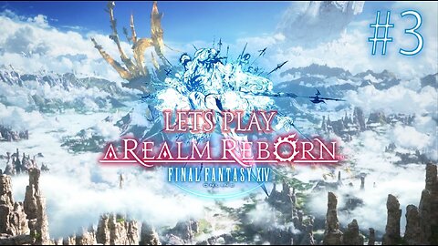 Let's Play Final Fantasy XIV A Realm Reborn Episode 3