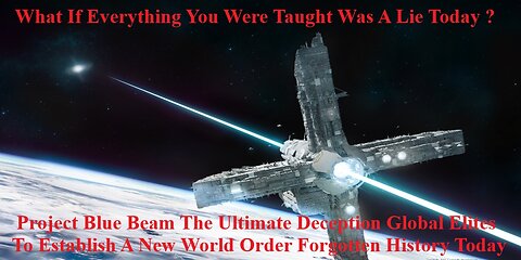 Project Blue Beam The Ultimate Deception Global Elites Establish New World Order Forgotten History