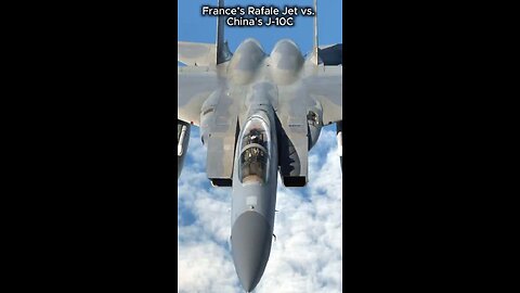France’s Rafale Jet vs. China’s J-10C