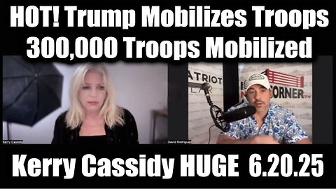 Kerry Cassidy & David Rodriguez Update 6.20.25: "Trump Mobilizes Troops, 300,000 Troops Mobilized"
