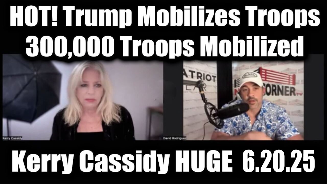 Kerry Cassidy & David Rodriguez Update 6.20.25: "Trump Mobilizes Troops, 300,000 Troops Mobilized"