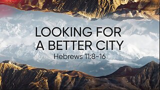 Study 38 Hebrews 11:8-16 With Richard