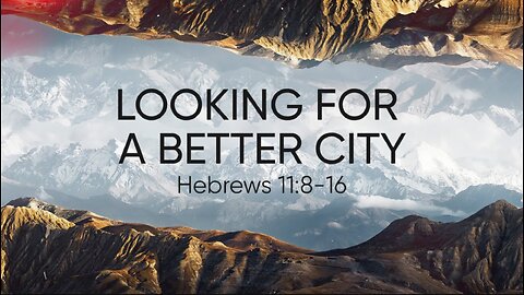 Study 38 Hebrews 11:8-16 With Richard