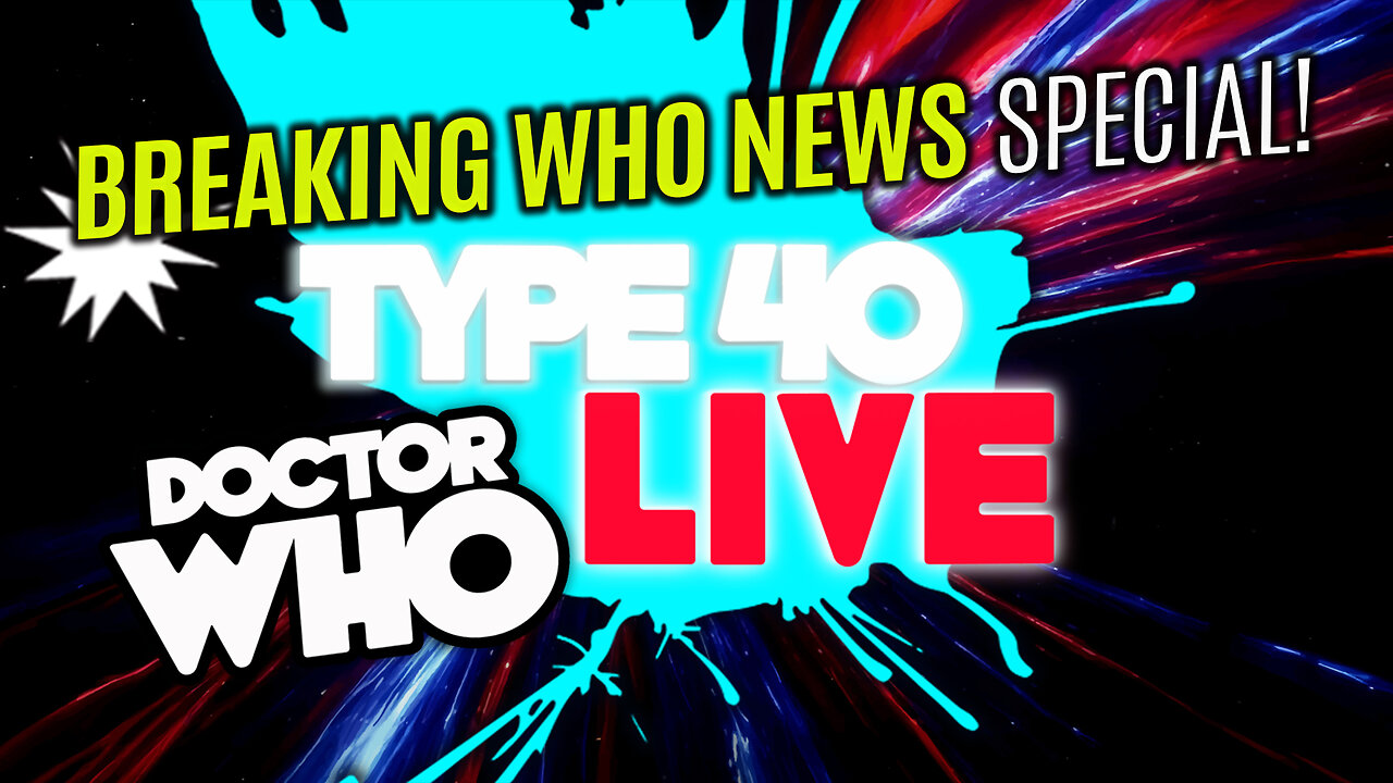 DOCTOR WHO BREAKING NEWS: GOING NOWHERE!? Type 40 LIVE #247