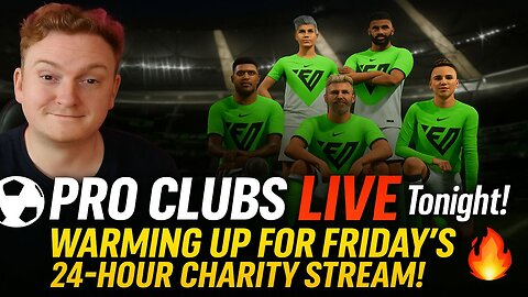 ⚽ Pro Clubs LIVE Tonight! Warming Up for Friday’s 24-Hour Charity Stream! 🔥
