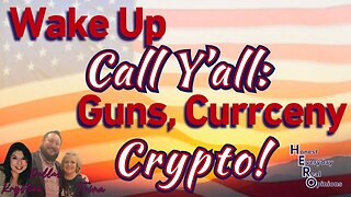 It's A Wake Up Call Y'all: Guns, Currency And Crypto!