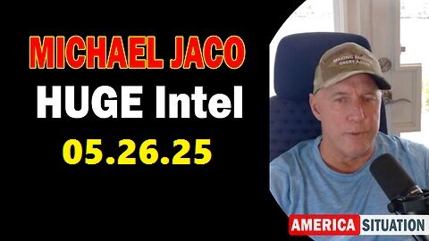 Michael Jaco HUGE Intel 05.26.25- ' Important Update By Michael Jaco'