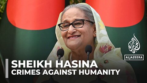 Bangladesh ex-PM Sheikh Hasina charged with crimes against humanity