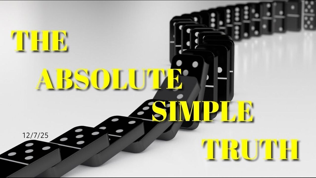 THE ABSOLUTE SIMPLE TRUTH - 12/7/25