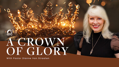A Crown Of Glory | Dianne Van Straaten | Arc Ministries | Arc.tv
