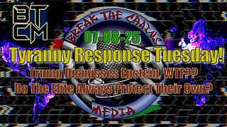 07-08-25 Trump Dismisses Epstein, WTF? Do The Elite Always Protect Their Own?