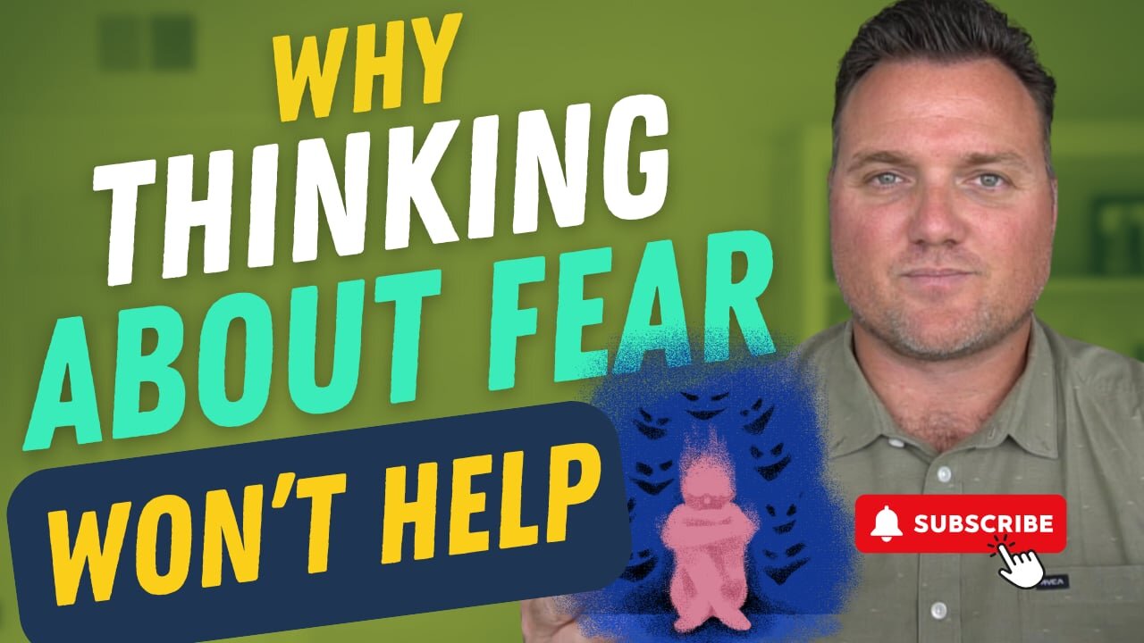 Why Thinking About Fear Won’t Help You Overcome It