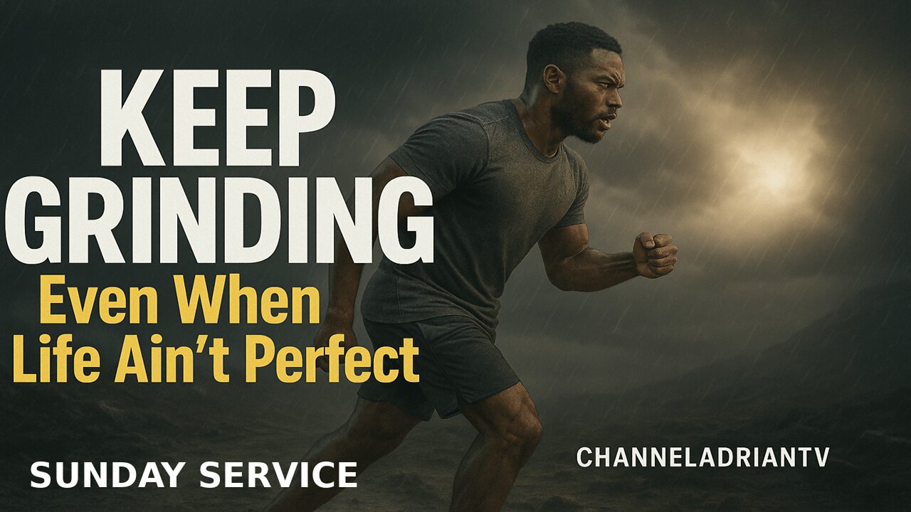 KEEP GRINDING Even When Life Ain’t Perfect | Sunday Service | CHANNELADRIANTV