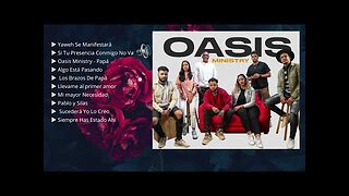 Grupo Oasis - 1 Hora Lo Mejor Canciones Grande Éxitos - Alabanza Musica Cristiana.