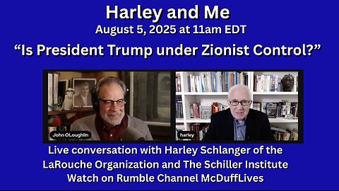 Harley and Me, August 5, 2025 "Is Trump under Zionist Control?"