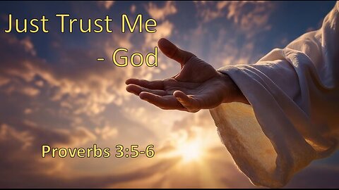 11/22/2025 "Just Trust Me" - God