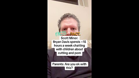 v3_FACT➡️Scott Minor: Bryan Davis chats w/ children ~15 hours a week about cutting & porn