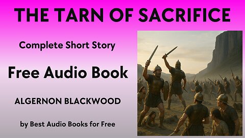 The Tarn of Sacrifice - A Short Story - by Algernon Blackwood - Best Audio Books for Free