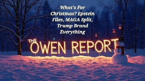 Owen Report - 12-23-25 - What's For Christmas? Epstein Files, MAGA Split, Trump Brand Everything