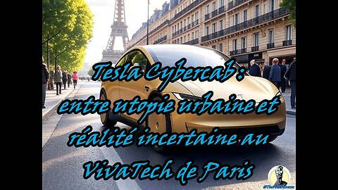Tesla Cybercab : entre utopie urbaine et réalité incertaine au VivaTech de Paris🚖