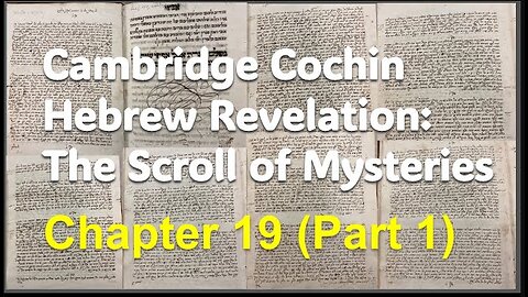 Cochin Hebrew Revelation: The Scroll of Mysteries Chapter 19 (Part 1)