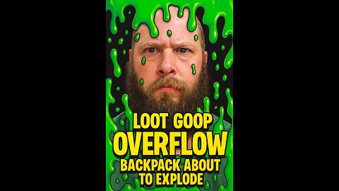 Loot Goop Overflow — Backpack About to Explode